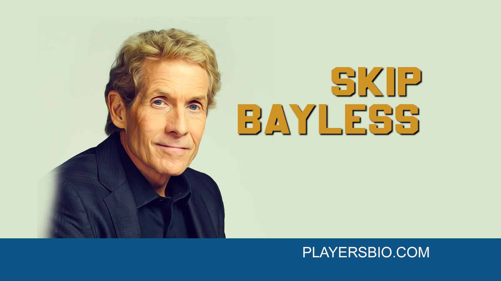 Skip Bayless Bio: Parents, Net Worth, Career, Wife & Books
