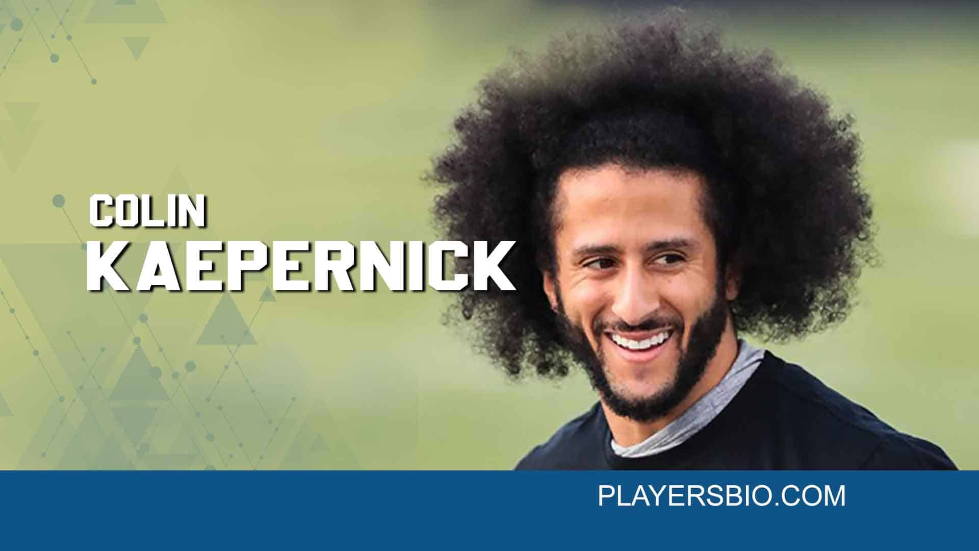 Colin Kaepernick Bio: Career, Career & Personal Life